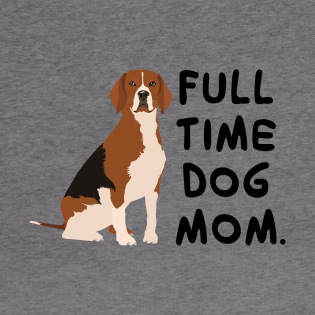 Fulltime Dog Mom : Beagle Edition by Crafting Yellow